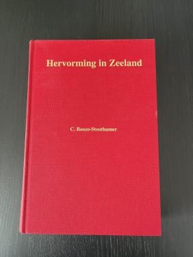 Boek Hervorming In Zeeland - C. Rooze-Stouthamer