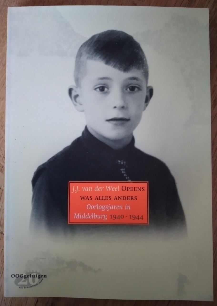 Opeens was alles anders (Middelburg 1940-1944) - J J van der Weel