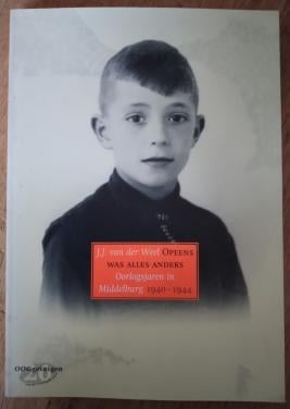 Opeens was alles anders (Middelburg 1940-1944) - J J van der Weel