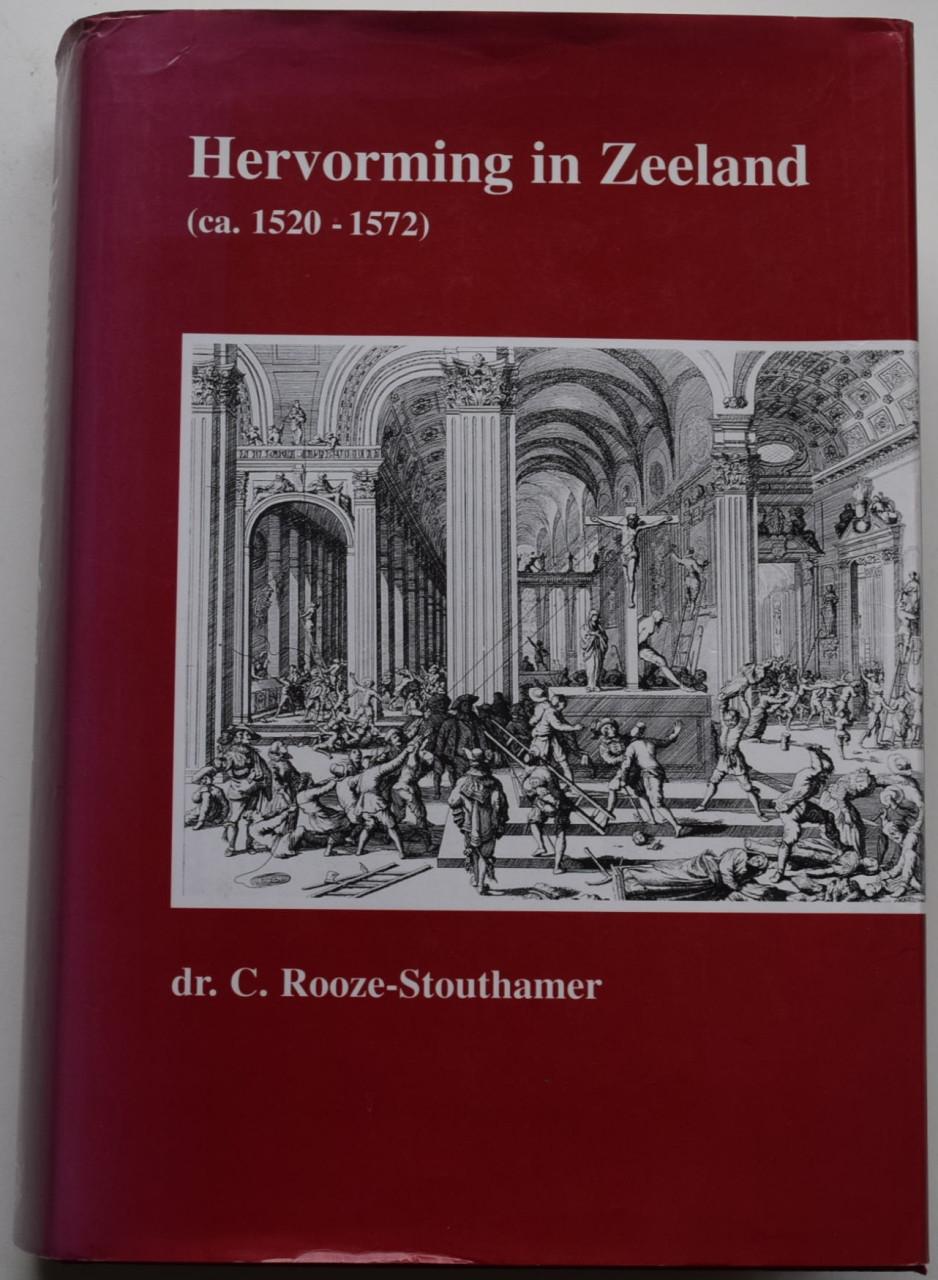 Hervorming in Zeeland (ca. 1520 – 1572). Dr. C. Rooze Stouthamer.