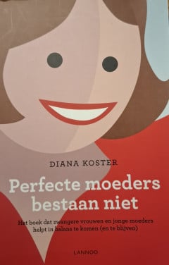 Zwangerschap - Perfecte moeders bestaan niet, door Diana Koster
