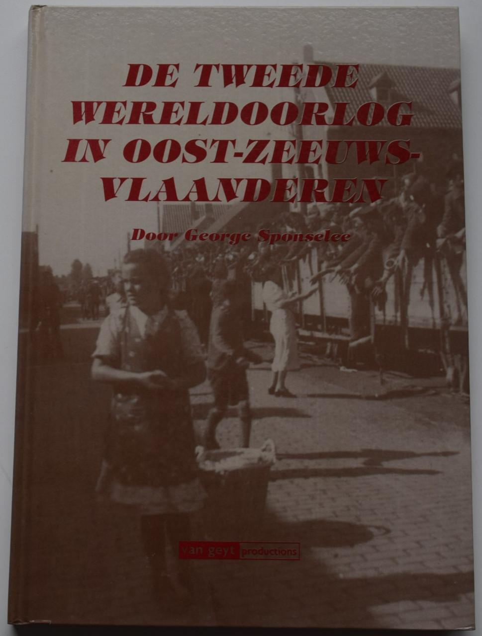 De Tweede Wereldoorlog in Oost-Zeeuws-Vlaanderen. G. Sponselee.