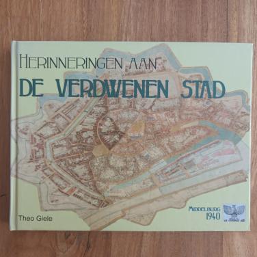 Herinneringen aan De Verdwenen Stad Middelburg 1940