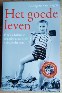Het goede leven, hoe Nederland in een halve eeuw steeds welvarender werd