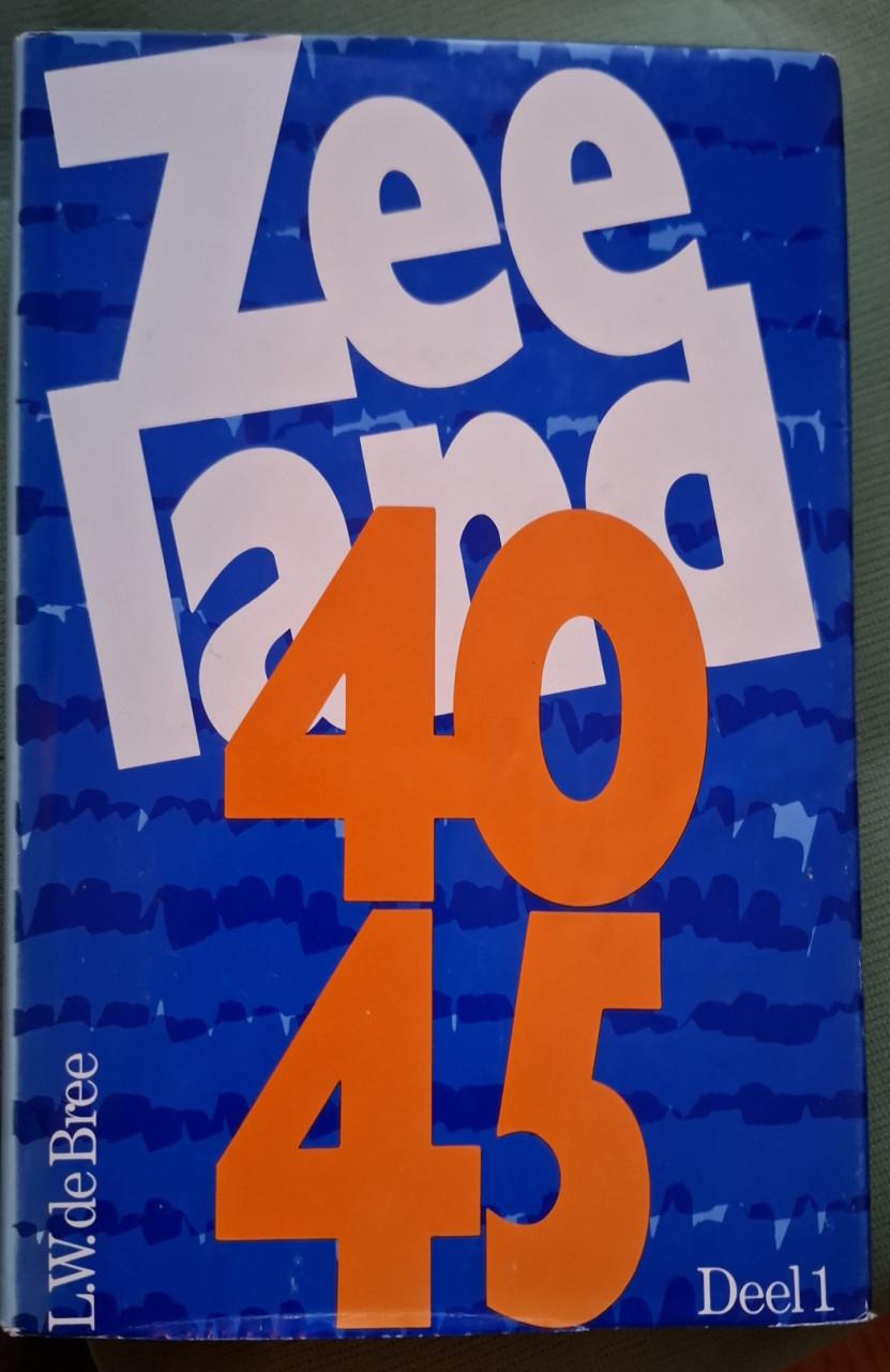 Zeeland 40 45, deel 1, door L.W. de Bree