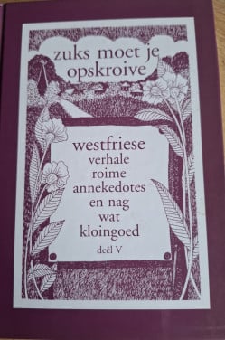 Friesland ~ Zuks moet je opskroive; Deel V; WestFriese verhale roime  e.a.