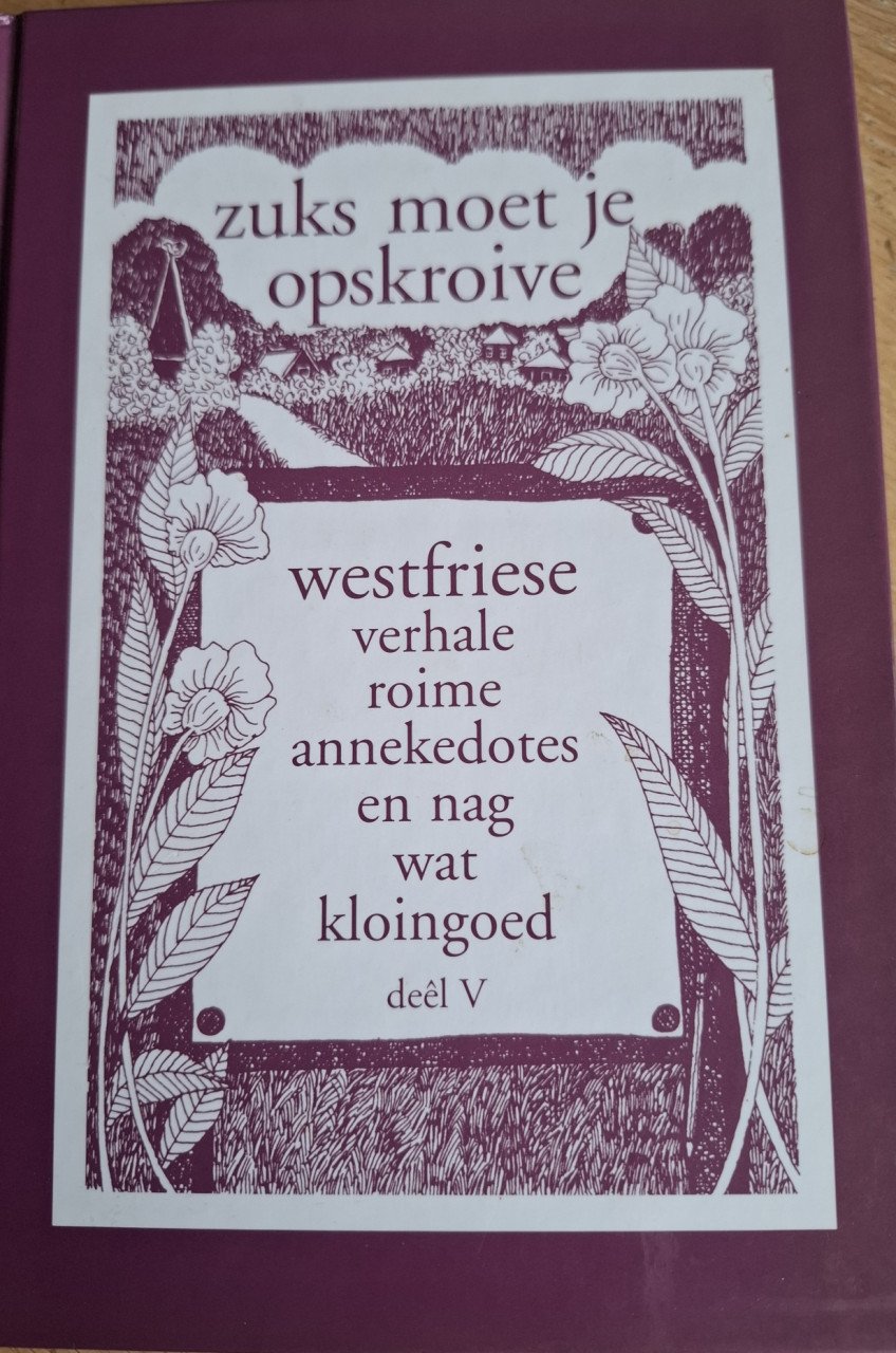 Friesland ~ Zuks moet je opskroive; Deel V; WestFriese verhale roime  e.a.