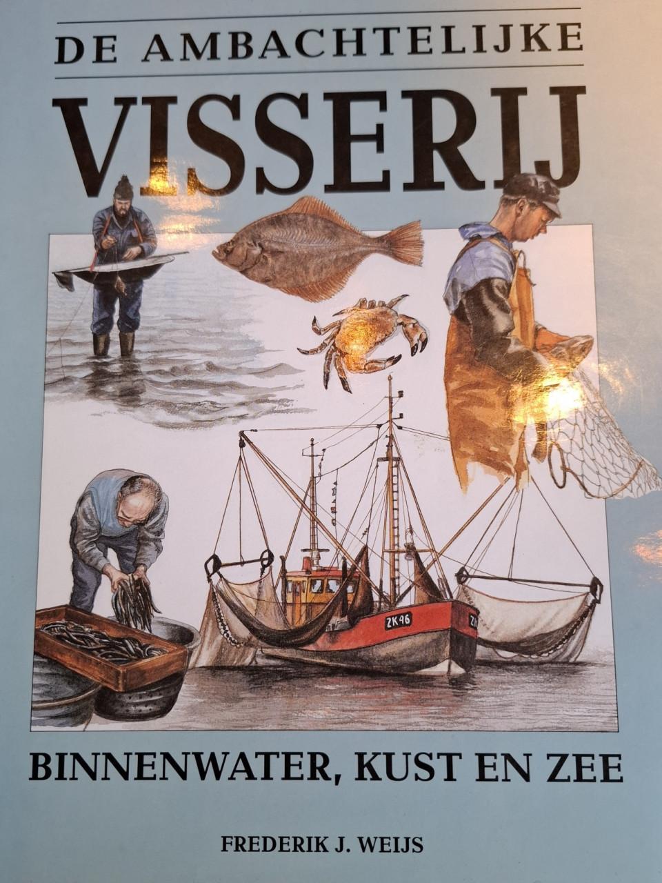 De ambachtelijke visserij, Binnenwater, Kust en Zee. Door Frederik J. Weijs
