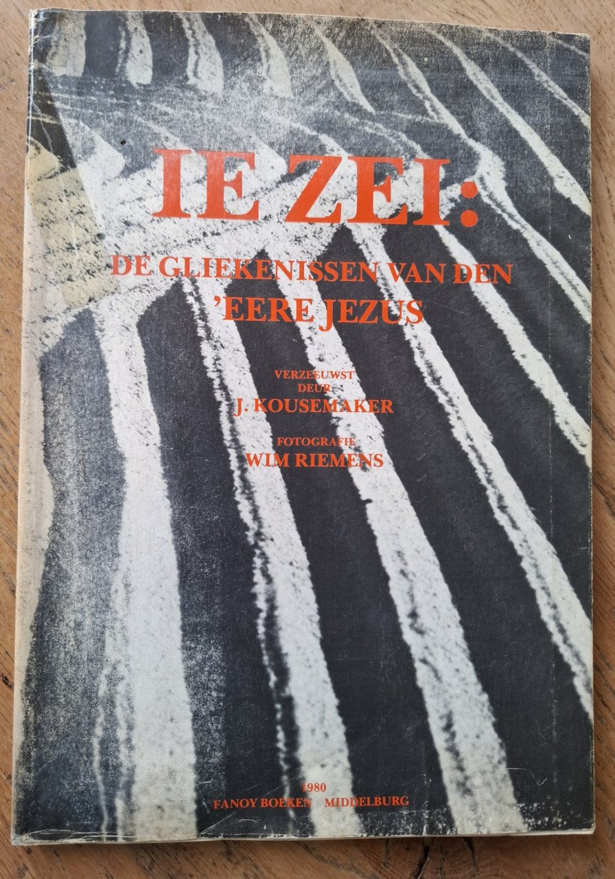 Ie zei: De gliekenissen van den ‘Eere Jezus, verzeeuwst deur J. Kousemaker