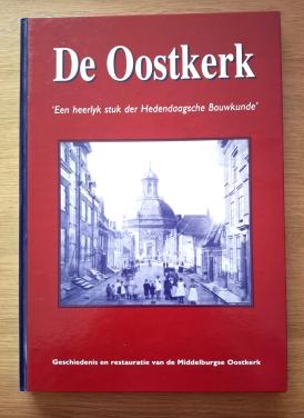 De Oostkerk. Geschiedenis en restauratie van de Middelburgse Oostkerk.