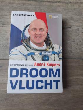 Droomvlucht Het verhaal van astronaut Andre Kuipers