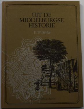 Uit de Middelburgse Historie – P.W. Sijnke.