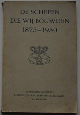 De Schepen die wij bouwden 1875 – 1950.