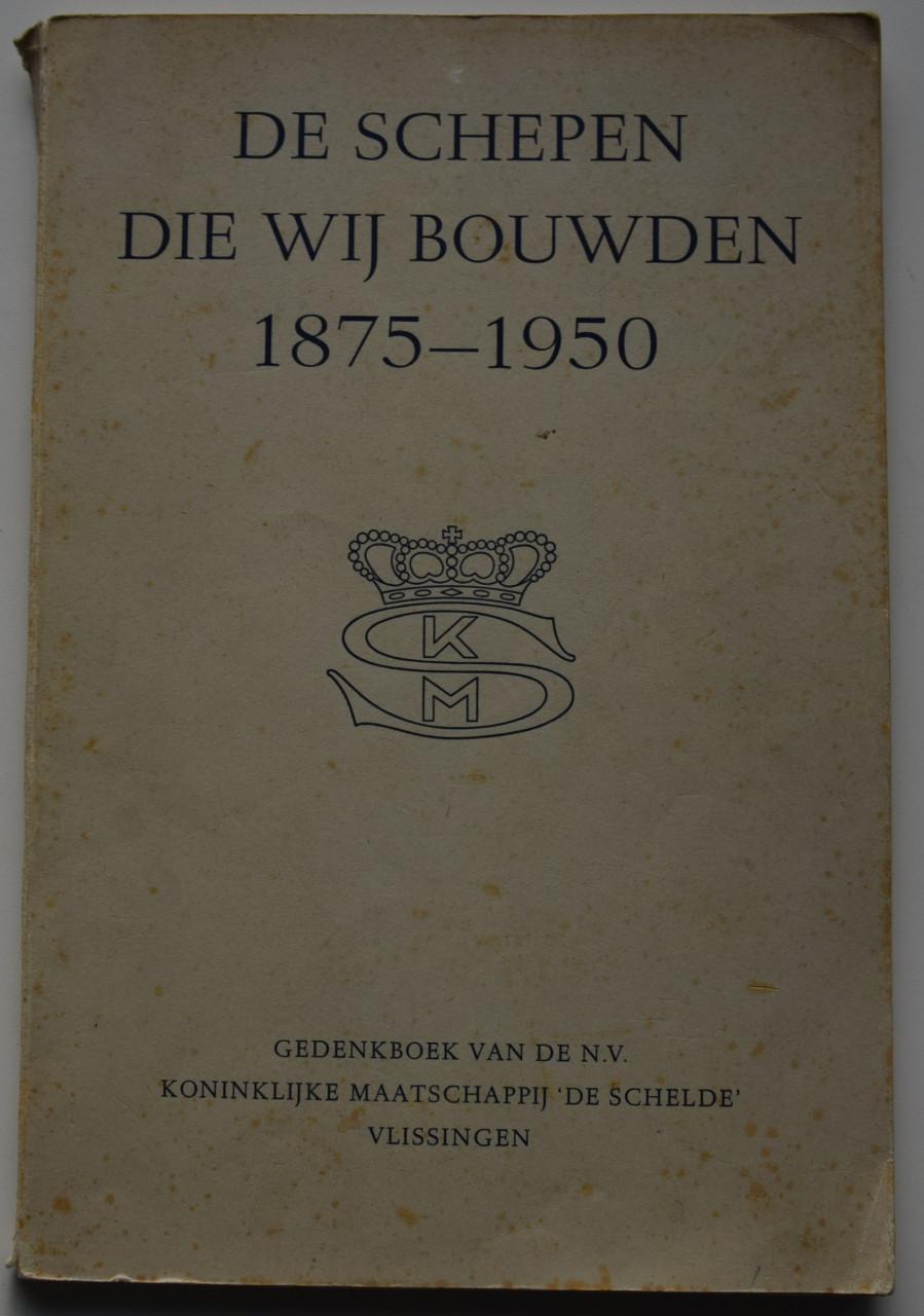 De Schepen die wij bouwden 1875 – 1950.