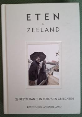 Eten in Zeeland / 26 restaurants in foto's en gerechten, J.C. Bartelsman