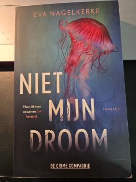Thriller :Niet mijn droom, geschreven door Eva Nagelkerke,  2022.