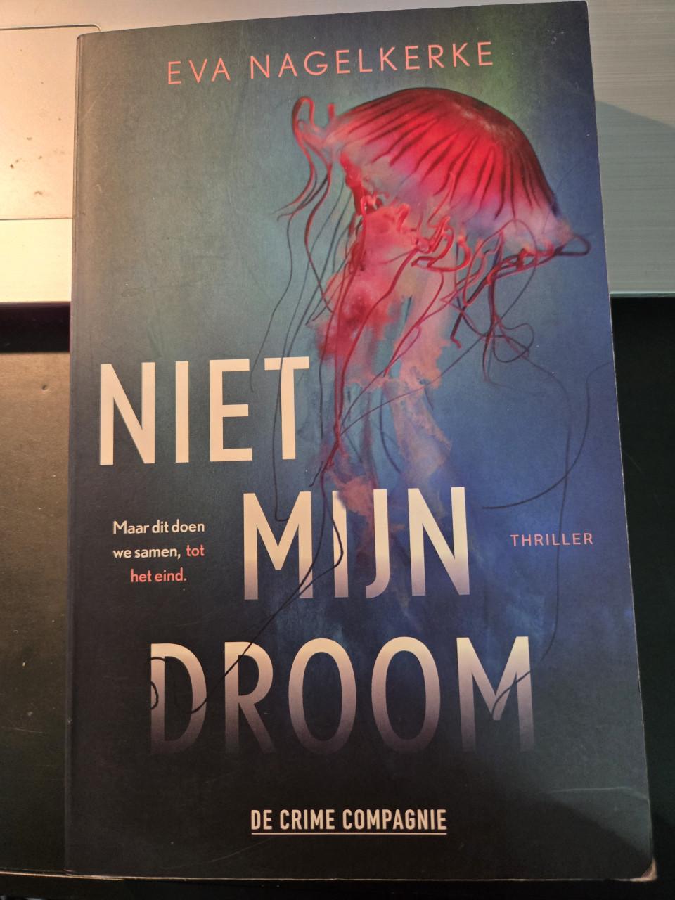 Thriller :Niet mijn droom, geschreven door Eva Nagelkerke,  2022.