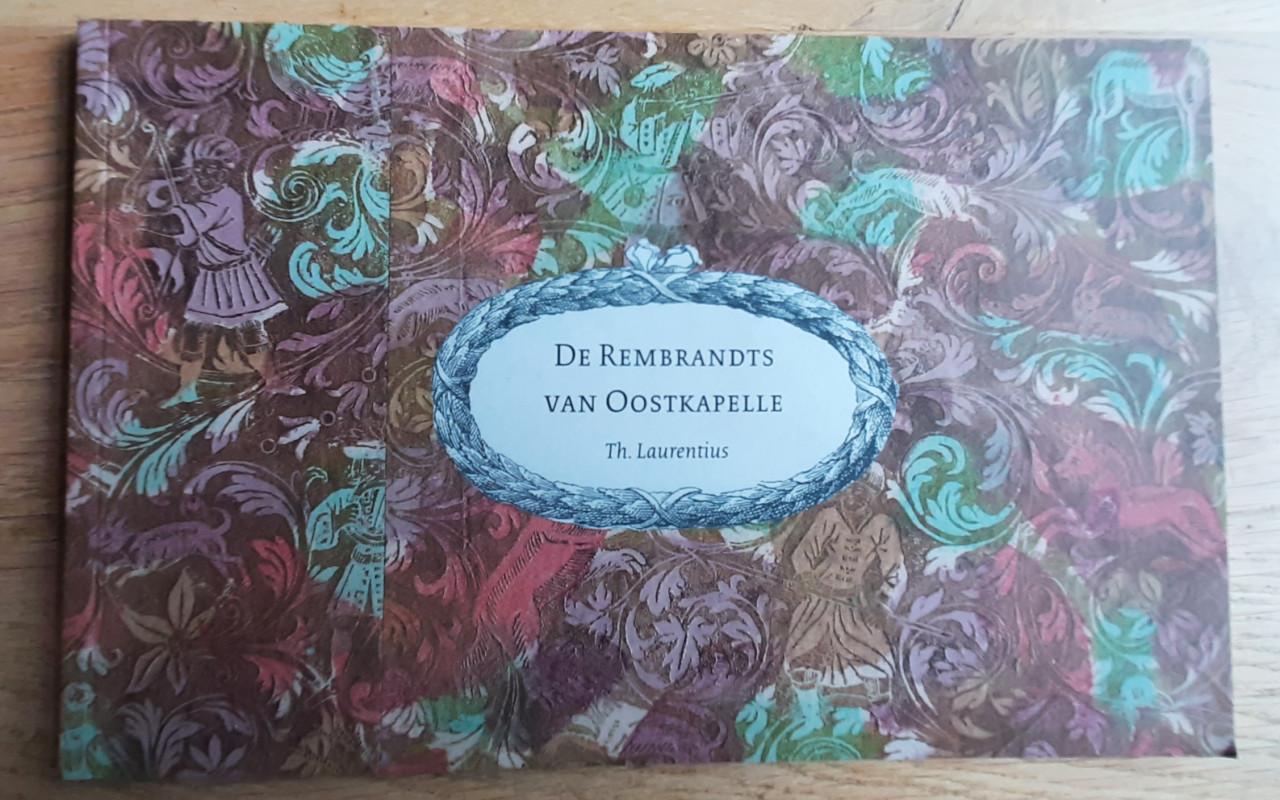De Rembrandts van Oostkapelle,  door Th. Laurentius & Tiny Polderman