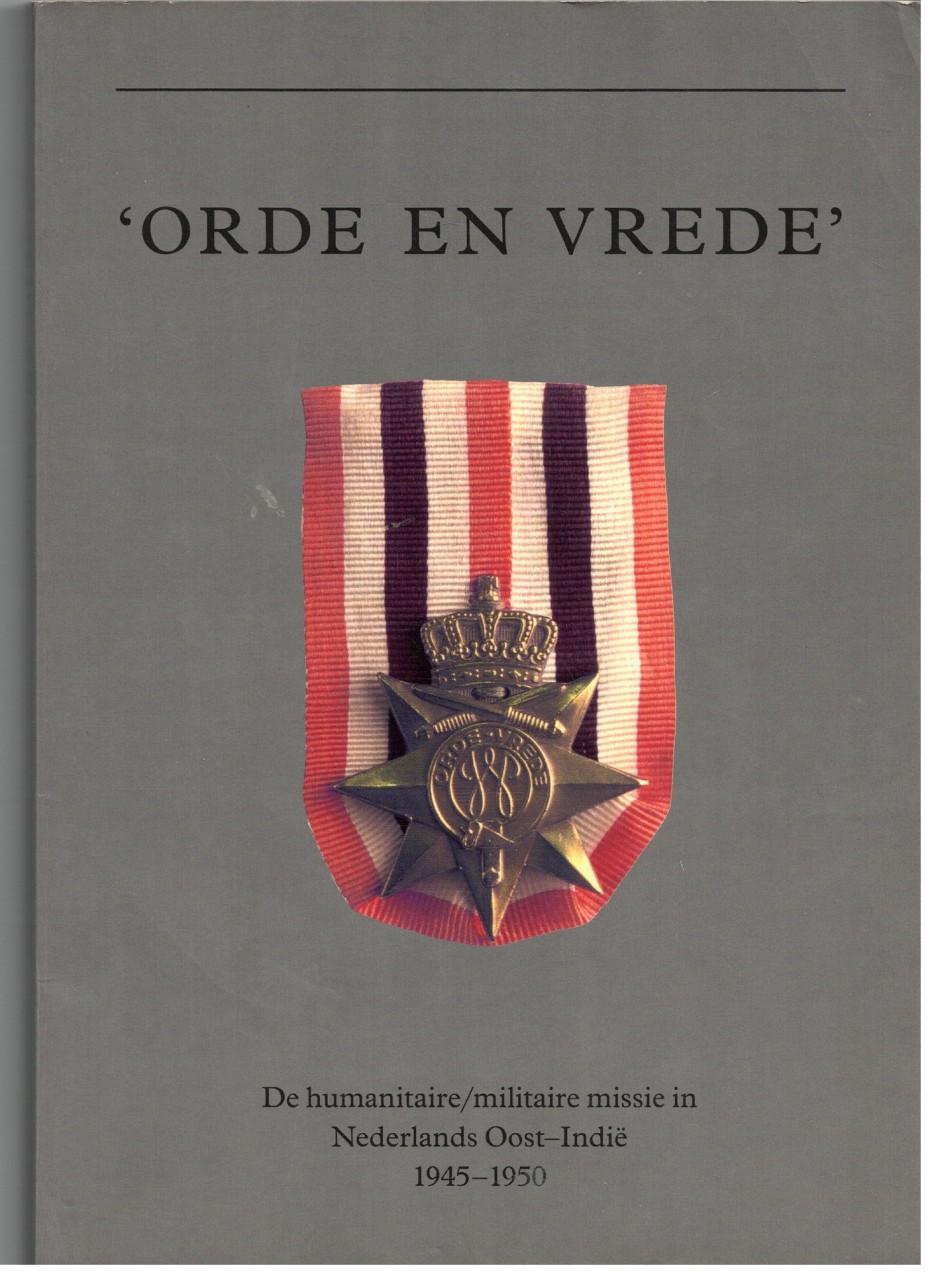 Orde en vrede. De militaire missie in Nederlands Oost-Indië 1945-1950