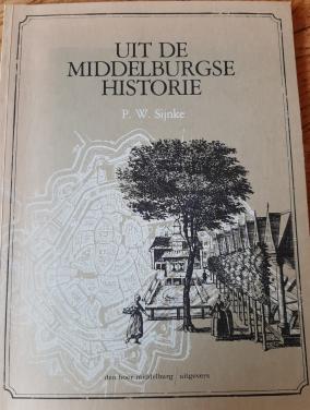 Uit de Middelburgse historie, door P.W.  Sijnke