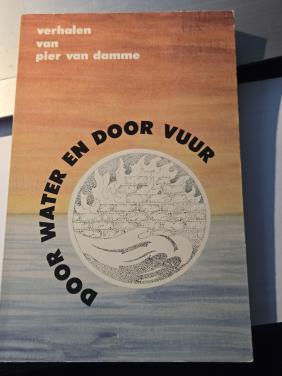 Boek 'Door Water en Door Vuur'. 1991 'Verhalen van Pier van Damme',