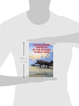 Lincolnshire airfields in the second world war ; Patrick Otter