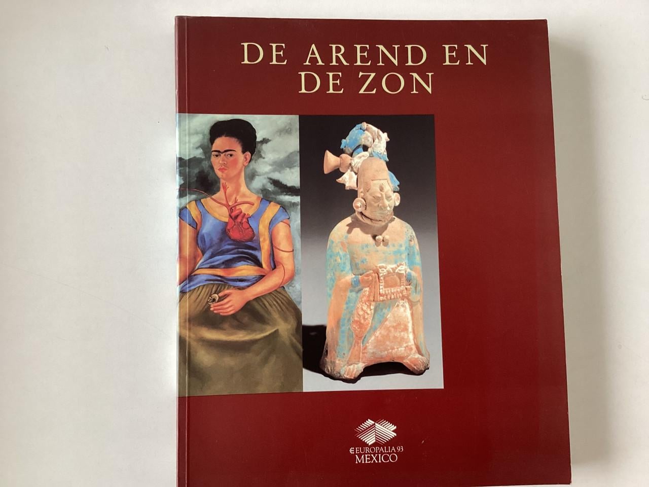 De Arend en de zon.    Europalia 93   3000 jaar Mexicaanse kunst. 250 blz.