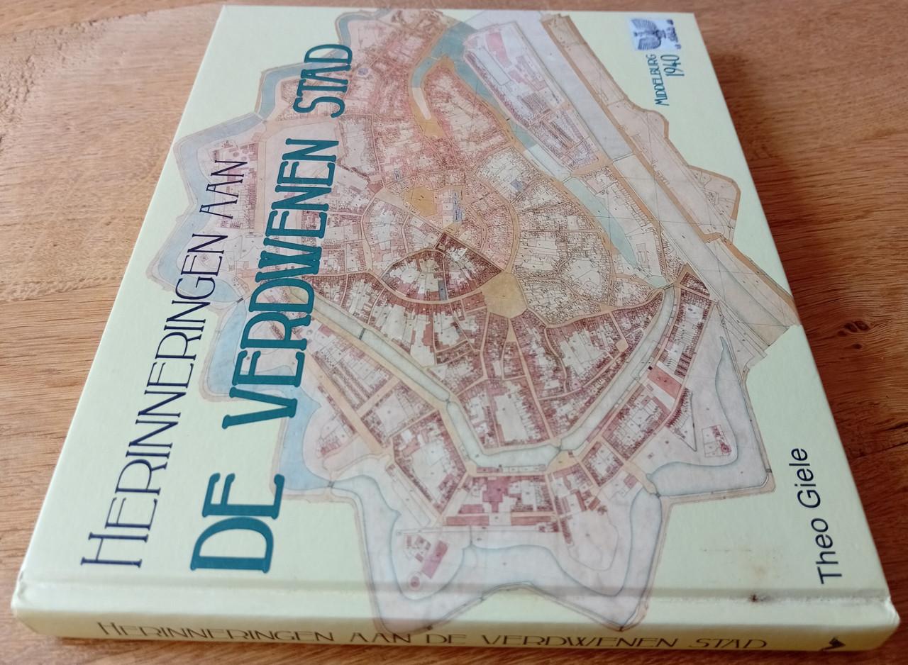 Herinneringen aan de verdwenen stad (Middelburg 1940) - Giele, Theo e.a.