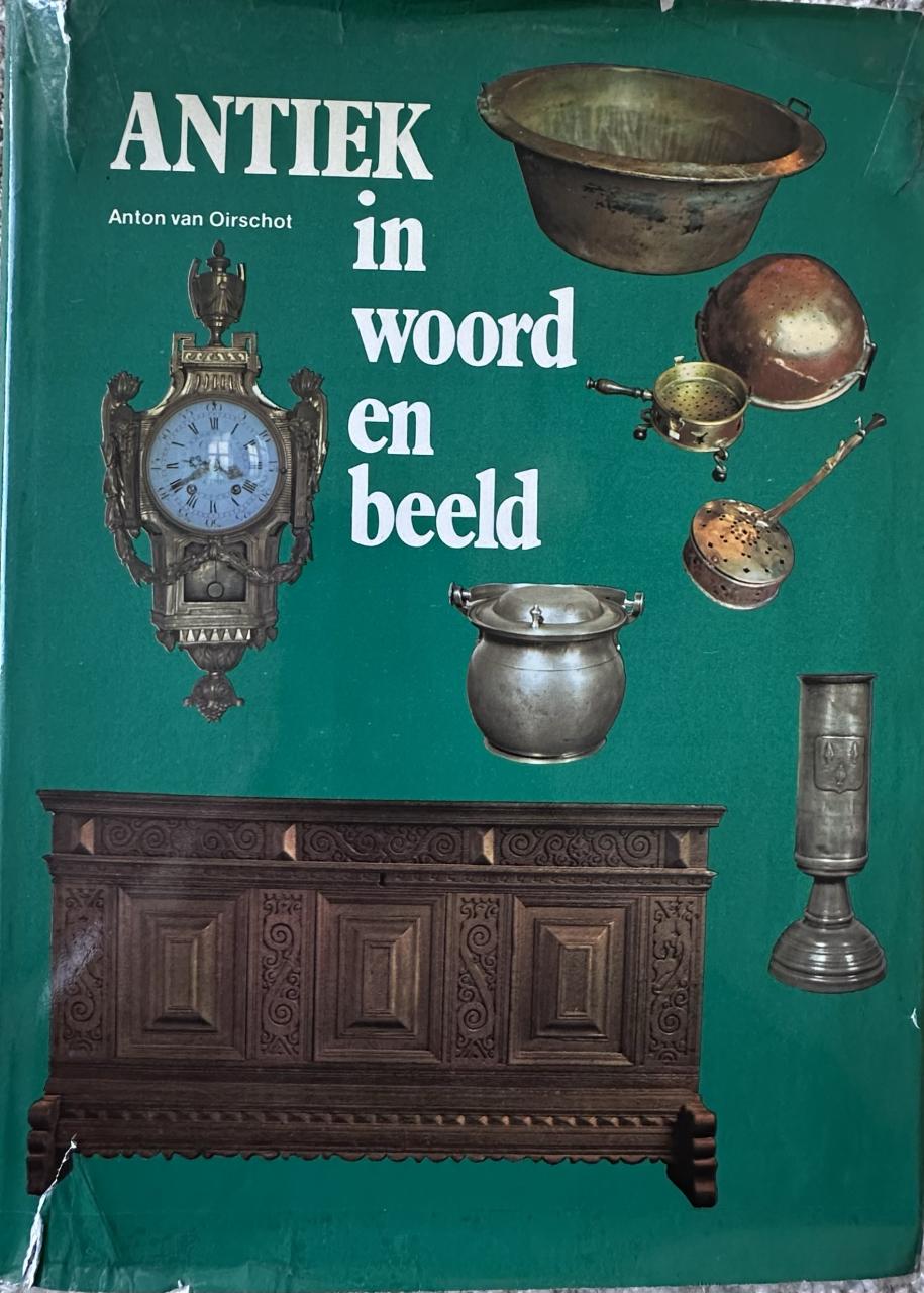 MOOI BOEK- ANTIEK IN WOORD EN BEELD VAN ANTON VAN OIRSCHOT.